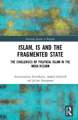 Islam, IS and the Fragmented State - Anoushiravan Ehteshami, Amjed Rasheed, Juline Beaujouan