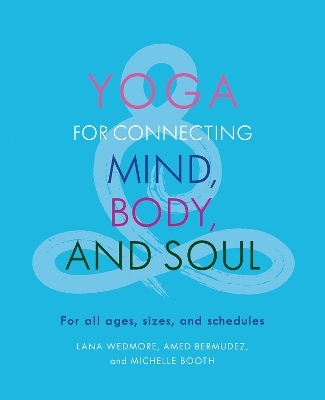 Yoga for Connecting Mind, Body, and Soul - Amed Bermudez, Michelle Booth, Lana Wedmore