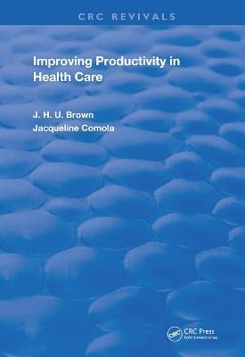 Improving Productivity In Health Care - Jack H.U. Brown, Jacqueline Comola