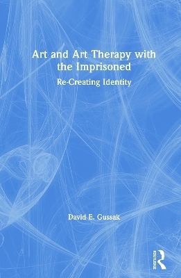 Art and Art Therapy with the Imprisoned - David Gussak