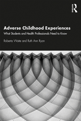 Adverse Childhood Experiences - Roberta Waite, Ruth Ryan