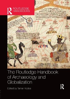 The Routledge Handbook of Archaeology and Globalization - Tamar Hodos
