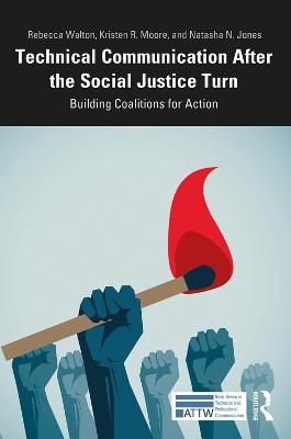 Technical Communication After the Social Justice Turn - Rebecca Walton, Kristen Moore, Natasha Jones