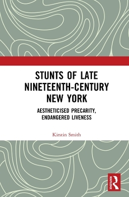 Stunts of Late Nineteenth-Century New York - Kirstin Smith