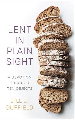 Lent in Plain Sight - Jill J. Duffield