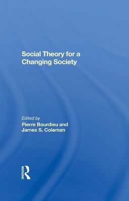 Social Theory For A Changing Society - Pierre Bourdieu, James S. Coleman, Zdzislawa Walaszek Coleman