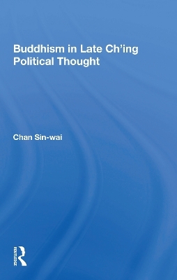 Buddhism In Late Ch'ing Political Thought - Sin-Wai Chan