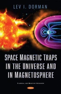 Space Magnetic Traps in the Universe and in Magnetosphere - Lev I. Dorman