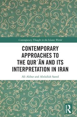 Contemporary Approaches to the Qurʾan and its Interpretation in Iran - Ali Akbar, Abdullah Saeed