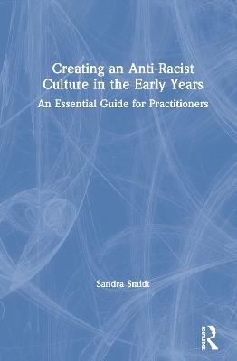 Creating an Anti-Racist Culture in the Early Years - Sandra Smidt