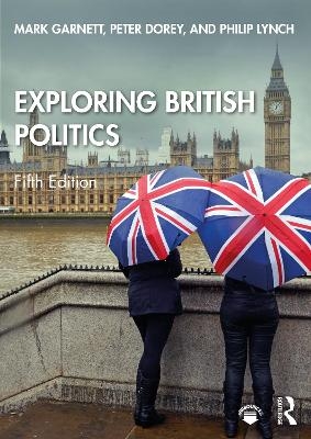 Exploring British Politics - Mark Garnett, Peter Dorey, Philip Lynch