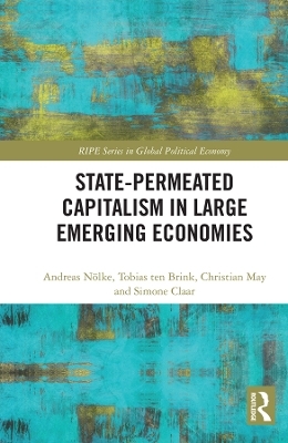 State-permeated Capitalism in Large Emerging Economies - Andreas Nölke, Tobias ten Brink, Christian May, Simone Claar