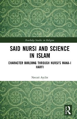 Said Nursi and Science in Islam - Necati Aydin