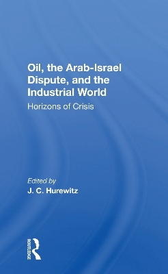 Oil, The Arab-israel Dispute, And The Industrial World - J. C. Hurewitz