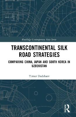 Transcontinental Silk Road Strategies - Timur Dadabaev