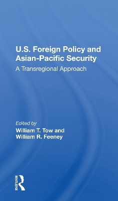 U.s. Foreign Policy And Asian-pacific Security - William T Tow