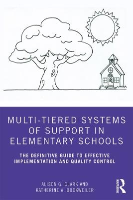 Multi-Tiered Systems of Support in Elementary Schools - Alison G. Clark, Katherine A. Dockweiler