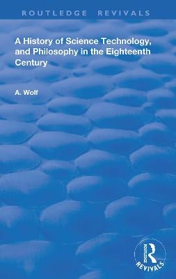 A History of Science Technology and Philosophy in the 18th Century - Abraham Wolf