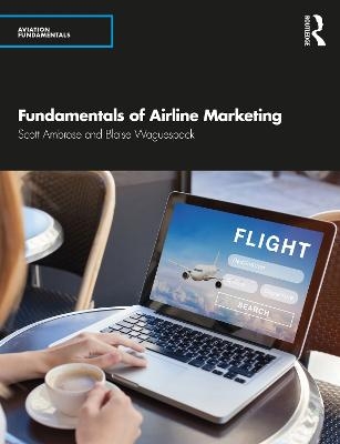 Fundamentals of Airline Marketing - Scott Ambrose, Blaise Waguespack