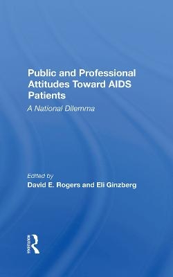 Public And Professional Attitudes Toward Aids Patients - David E. Rogers, Eli Ginzberg