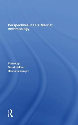 Perspectives In U.s. Marxist Anthropology - David J. Hakken, Hanna Lessinger, June Nash, Florence Babb