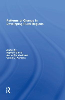 Patterns Of Change In Developing Rural Regions - Dafna Schwartz, Raphael Bar-El, Avrom Bendavid-Val, Gerald Karaska