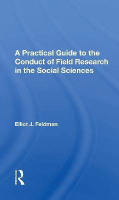 A Practical Guide To The Conduct Of Field Research In The Social Sciences - Elliot J. Feldman