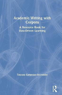 Academic Writing with Corpora - Tatyana Karpenko-Seccombe