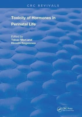 Toxicity Of Hormones In Perinatal Life - Takao Mori, Hiroshi Nagasawa