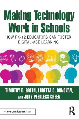 Making Technology Work in Schools - Timothy D. Green, Loretta C. Donovan, Jody Peerless Green