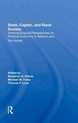 State, Capital, And Rural Society - Ben Orlove, Michael W Foley, Thomas F Love