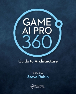 Game AI Pro 360: Guide to Architecture - Steve Rabin