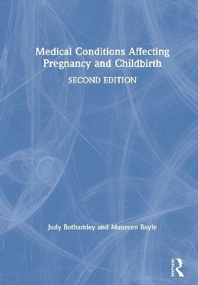 Medical Conditions Affecting Pregnancy and Childbirth - Judy Bothamley, Maureen Boyle