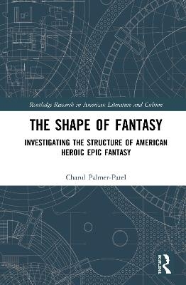 The Shape of Fantasy - Charul Palmer-Patel