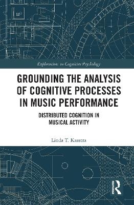 Grounding the Analysis of Cognitive Processes in Music Performance - Linda Kaastra