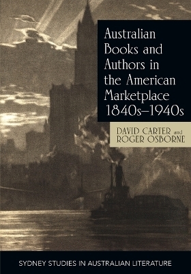 Australian Books and Authors in the American Marketplace 1840s-1940s - Professor David Carter, Roger Osborne