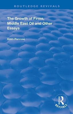 The Growth of Firms, Middle East Oil and Other Essays - Edith Penrose