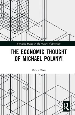 The Economic Thought of Michael Polanyi - Gábor Bíró