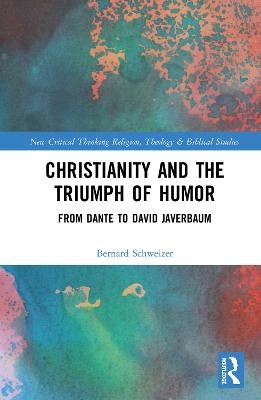 Christianity and the Triumph of Humor - Bernard Schweizer