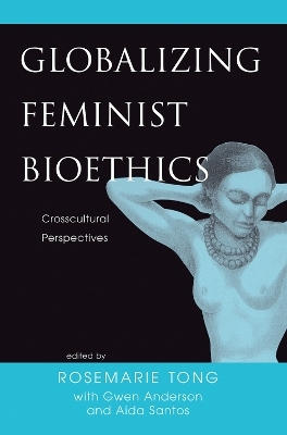 Globalizing Feminist Bioethics - Rosemarie Putnam Tong