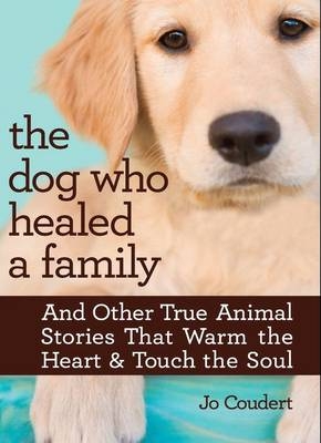 Dog Who Healed A Family -  Jo Coudert