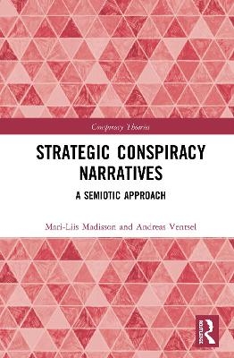 Strategic Conspiracy Narratives - Mari-Liis Madisson, Andreas Ventsel