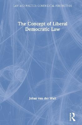 The Concept of Liberal Democratic Law - Johan van der Walt