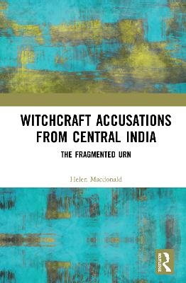 Witchcraft Accusations from Central India - Helen Macdonald