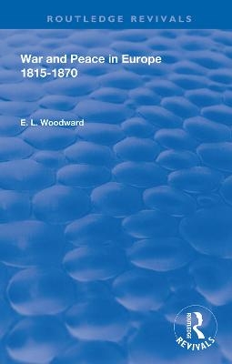 War and Peace in Europe 1815-1870 - E. L. Woodward