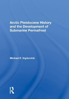 Arctic Pleistocene History And The Development Of Submarine Permafrost - Michael E. Vigdorchik