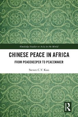 Chinese Peace in Africa - Steven C.Y. Kuo