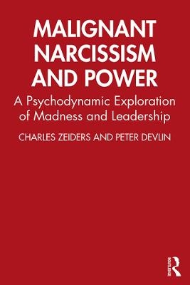 Malignant Narcissism and Power - Charles Zeiders, Peter Devlin