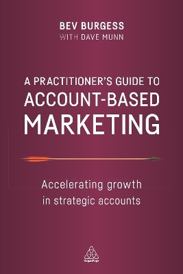 A Practitioner's Guide to Account-Based Marketing - Bev Burgess, Dave Munn