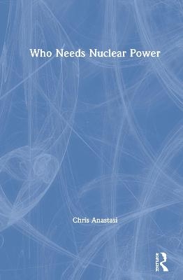 Who Needs Nuclear Power - Chris Anastasi